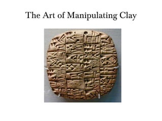 The Art of Manipulating Clay
 