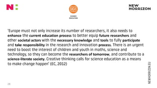 ‘Europe must not only increase its number of researchers, it also needs to
enhance the current education process to better...
