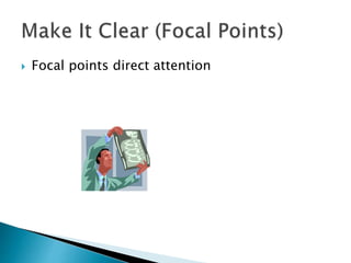  Focal points direct attention 
 