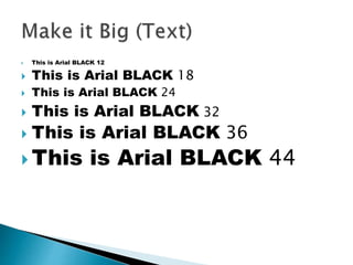  This is Arial BLACK 12 
 This is Arial BLACK 18 
 This is Arial BLACK 24 
 This is Arial BLACK 32 
 This is Arial BLACK 36 
This is Arial BLACK 44 
 