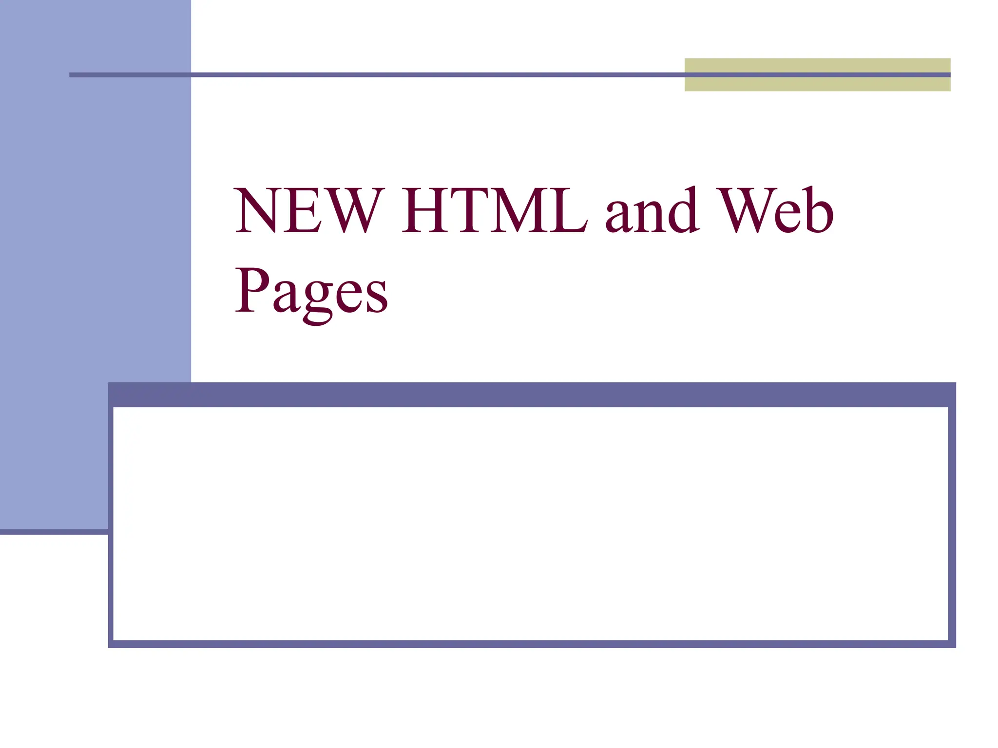 NEW HTML and Web
Pages
 