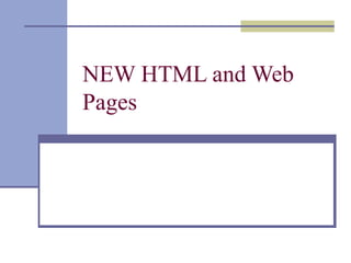 NEW HTML and Web
Pages
 