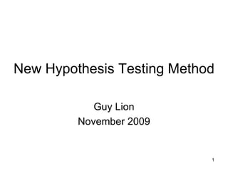 New Hypothesis Testing Method Guy Lion November 2009 