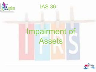 IAS 36
Impairment of
Assets
 