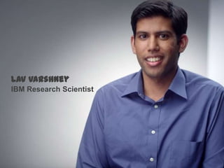 Lav Varshney
IBM Research Scientist

 