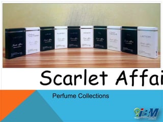 Scarlet Affai
Perfume Collections
 