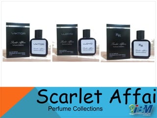 Scarlet AffaiPerfume Collections
 
