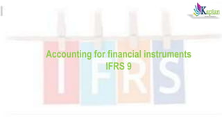 Accounting for financial instruments
IFRS 9
 