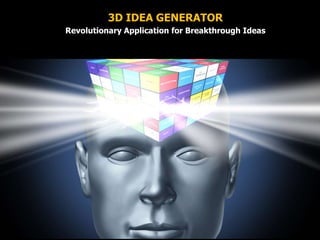 3D IDEA GENERATOR
Revolutionary Application for Breakthrough Ideas
 