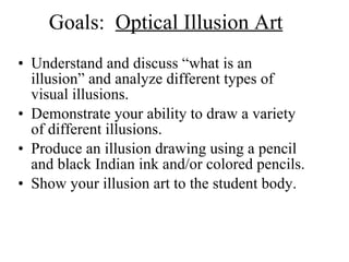 Goals:  Optical Illusion Art ,[object Object],[object Object],[object Object],[object Object]