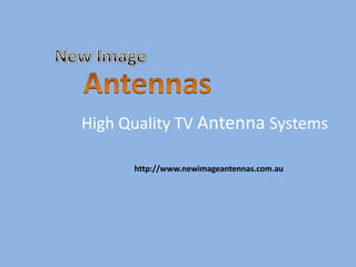 High Quality TV Antenna Systems

      http://www.newimageantennas.com.au
 