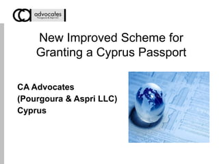 New Improved Scheme for
Granting a Cyprus Passport
CA Advocates
(Pourgoura & Aspri LLC)
Cyprus
 