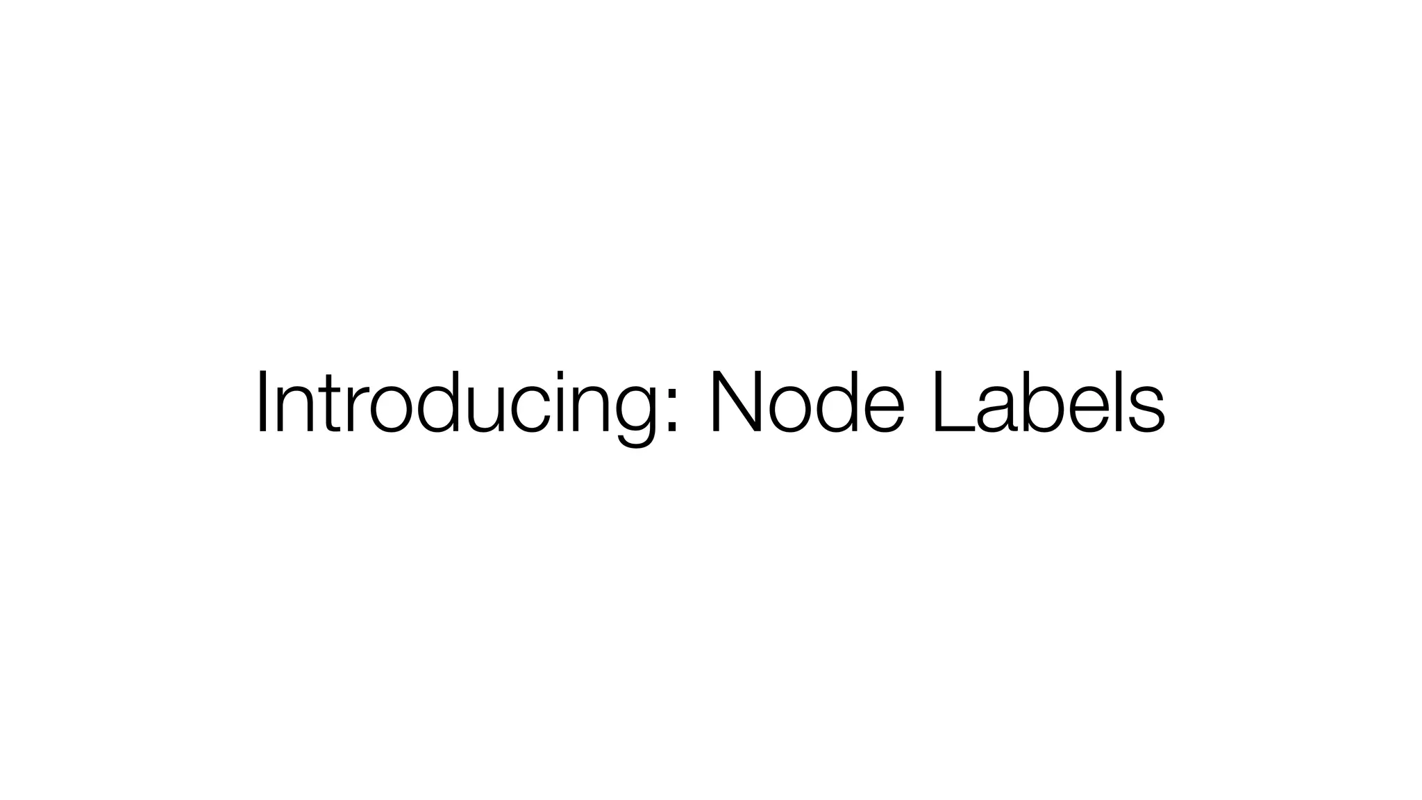 Introducing: Node Labels
 