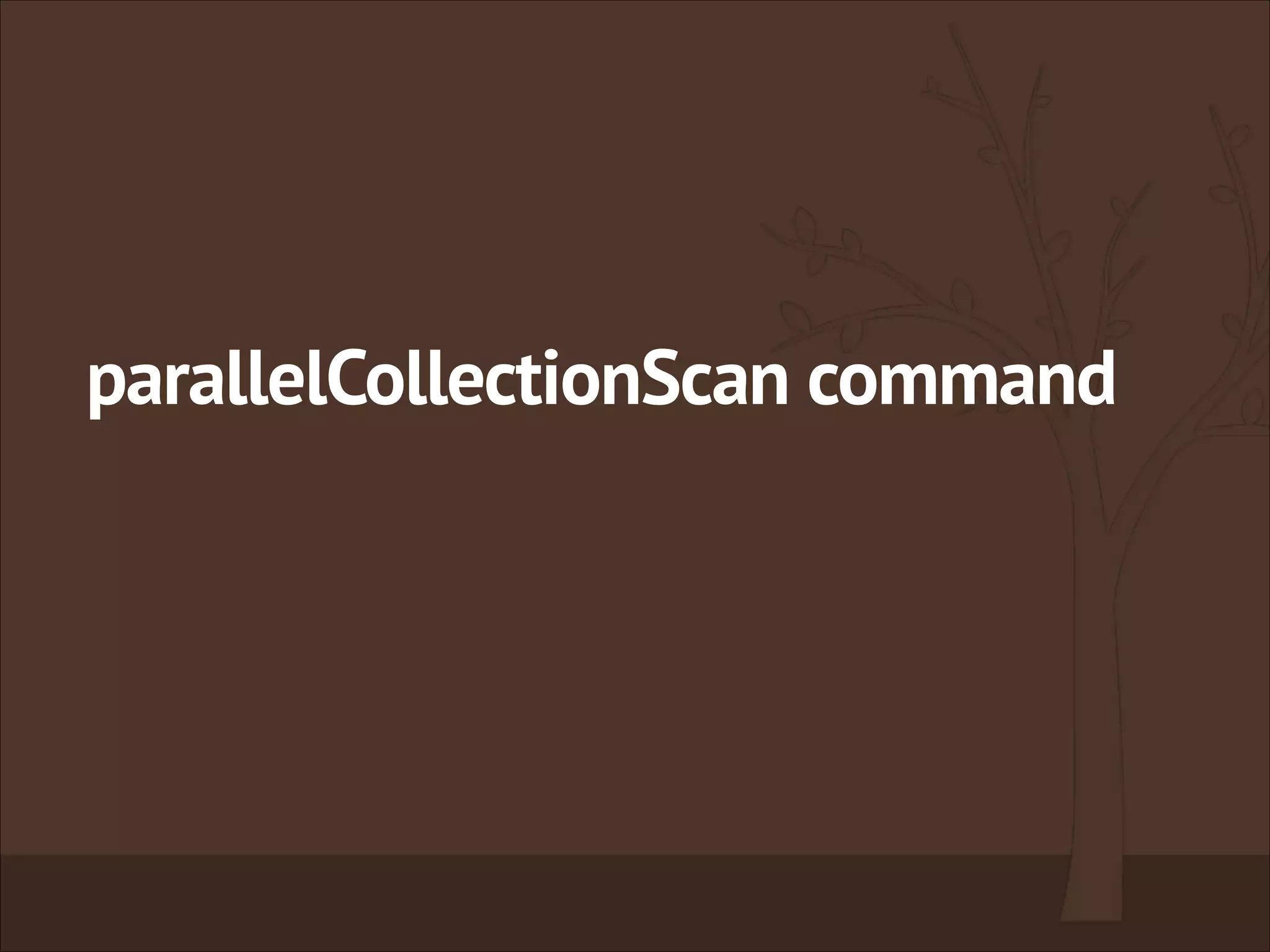 parallelCollectionScan command
 