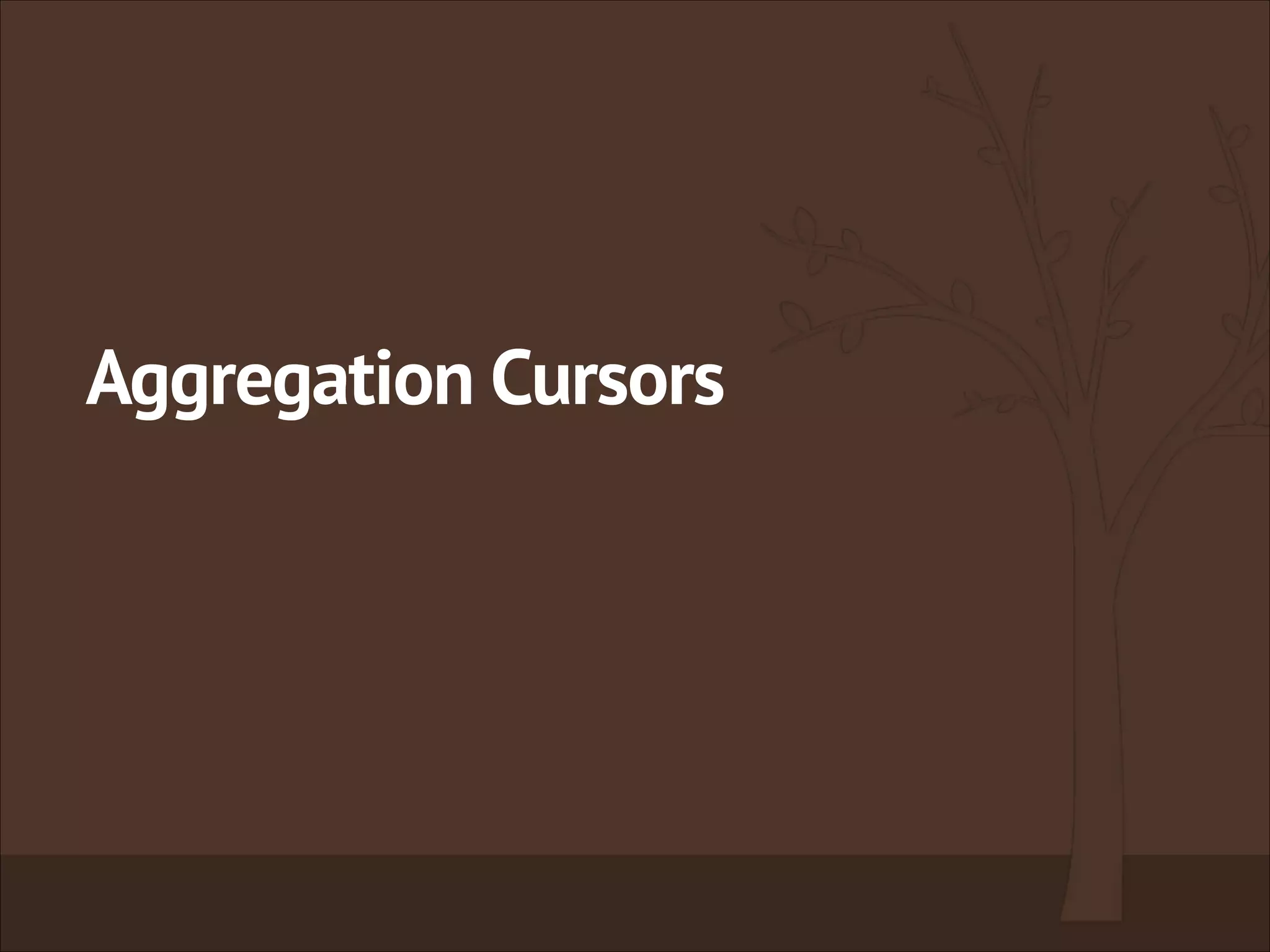 Aggregation Cursors
 