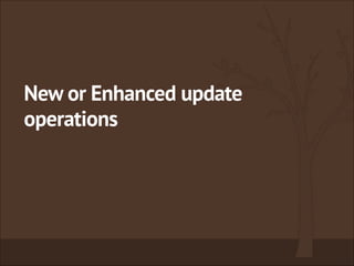 New or Enhanced update
operations
 