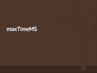 maxTimeMS
 
