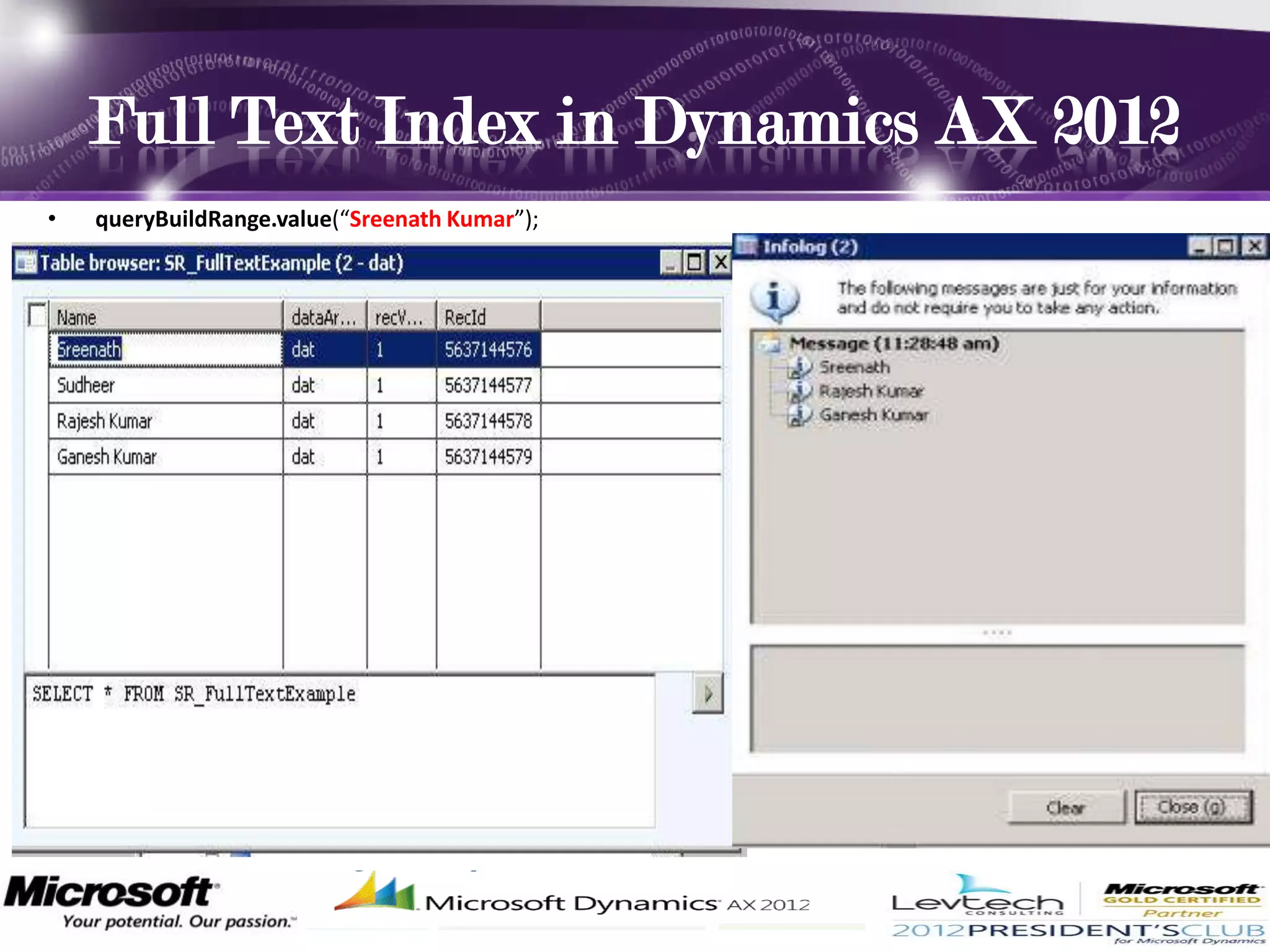 Full Text Index in Dynamics AX 2012
•   queryBuildRange.value(“Sreenath Kumar”);
 