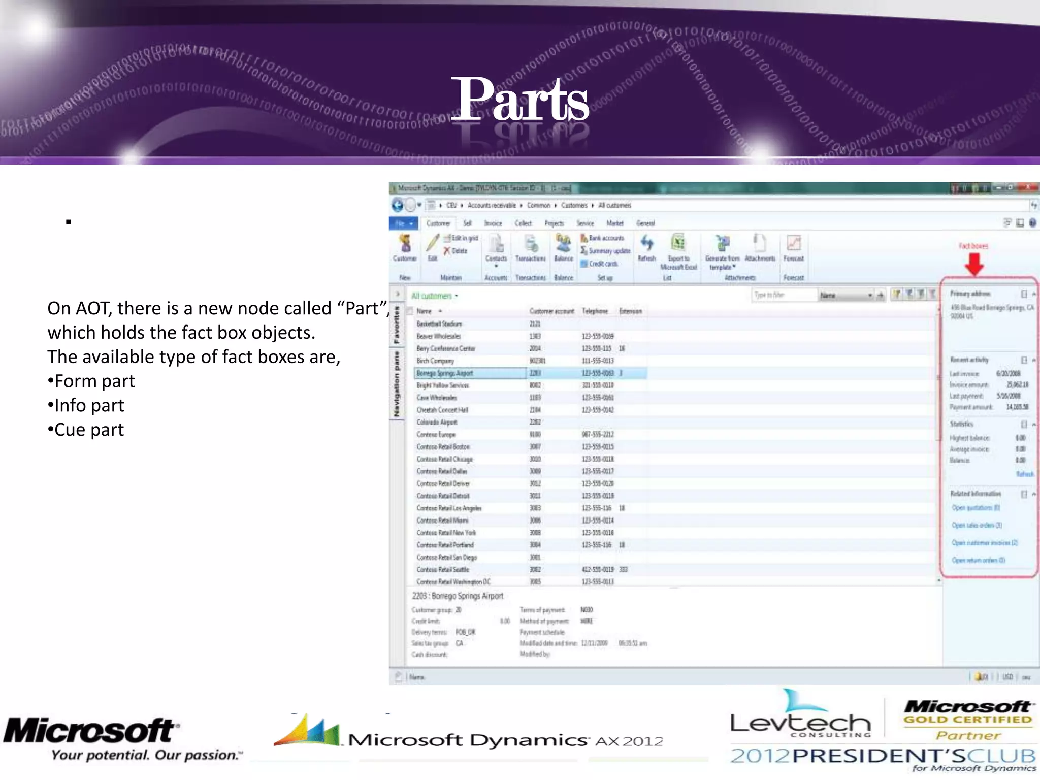 Parts
 .

On AOT, there is a new node called “Part”,
which holds the fact box objects.
The available type of fact boxes are,
•Form part
•Info part
•Cue part
 