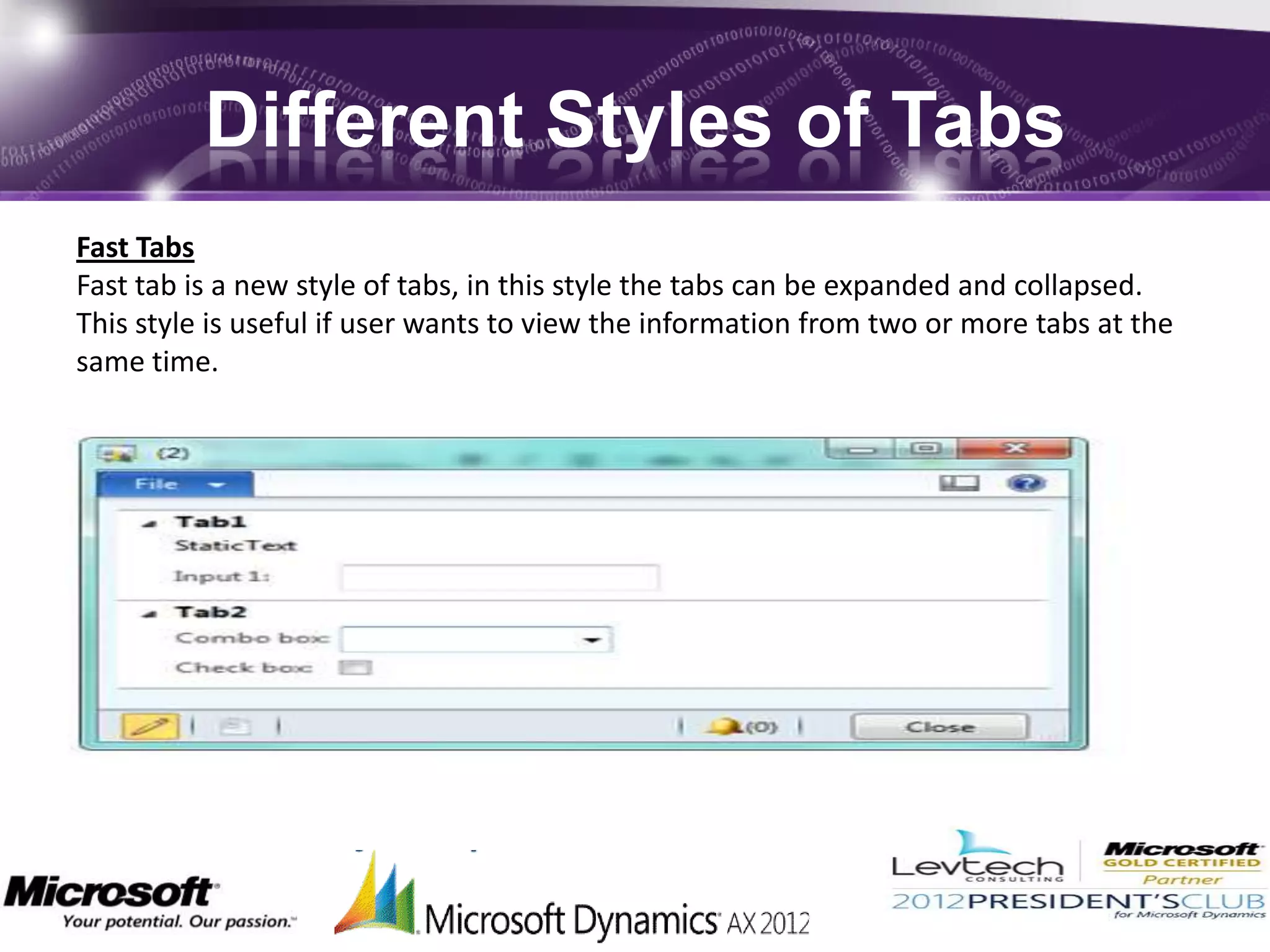 Different Styles of Tabs
Fast Tabs
Fast tab is a new style of tabs, in this style the tabs can be expanded and collapsed.
This style is useful if user wants to view the information from two or more tabs at the
same time.
 