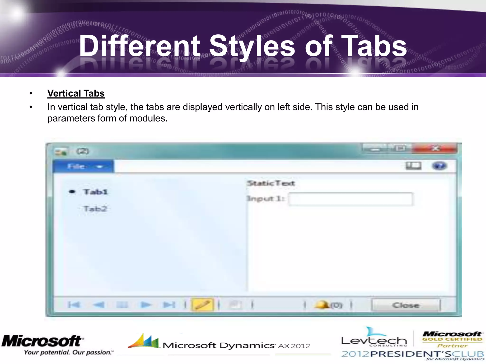 Different Styles of Tabs
•   Vertical Tabs
•   In vertical tab style, the tabs are displayed vertically on left side. This style can be used in
    parameters form of modules.
 