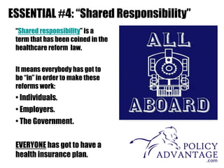 ESSENTIAL #4: “Shared Responsibility”
“Shared responsibility” is a
term that has been coined in the
healthcare reform law....