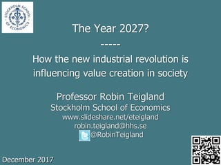 The Year 2027?
-----
How the new industrial revolution is
influencing value creation in society
December 2017
 