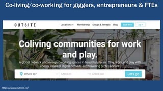 Co-living/co-working for giggers, entrepreneurs & FTEs
https://www.outsite.co/
 
