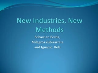 New Industries, New Methods Sebastian Borda, Milagros Zubizarreta and Ignacio  Rela 