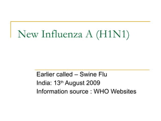 SWINE  FLU New Influenza  A(H1N1)   Info Source: WHO / CDC Websites  UPDATED…... DECEMBER 2009 INDIA 