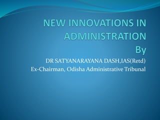 DR SATYANARAYANA DASH,IAS(Retd)
Ex-Chairman, Odisha Administrative Tribunal
 