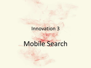 Innovation 3 Mobile Search