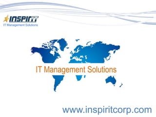 IT Management Solutions IT Management Solutions www.inspiritcorp.com 