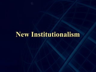 New Institutionalism
 