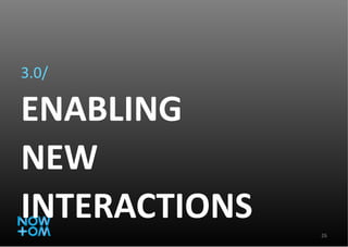 3.0/ ENABLING NEW INTERACTIONS 
