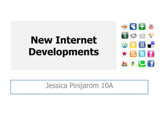 New Internet Developments Jessica Pinijarom 10A 