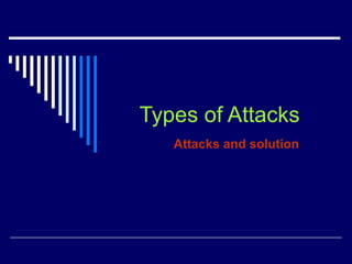 Types of Attacks Attacks and solution 