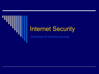 Internet Security Overview of Internet security 