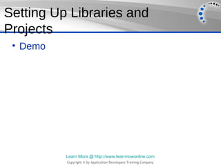 Setting Up Libraries and
Projects
 • Demo




          Learn More @ http://www.learnnowonline.com
          Copyright © b...