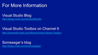 http://blogs.msdn.com/b/visualstudio/
http://channel9.msdn.com/Shows/Visual-Studio-Toolbox
http://blogs.msdn.com/b/somasegar/
 