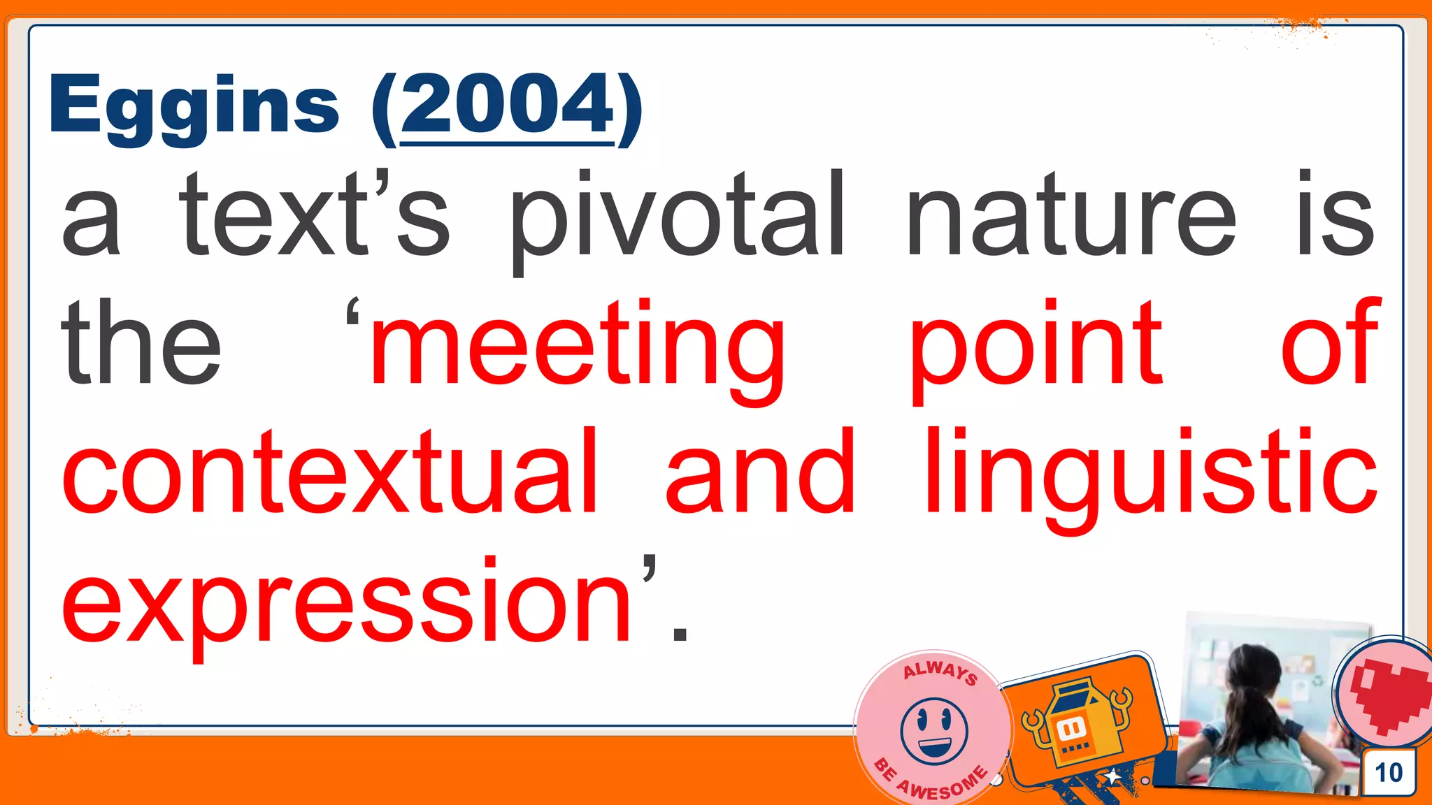 Jens Martensson
Eggins (2004)
a text’s pivotal nature is
the ‘meeting point of
contextual and linguistic
expression’.
10
 