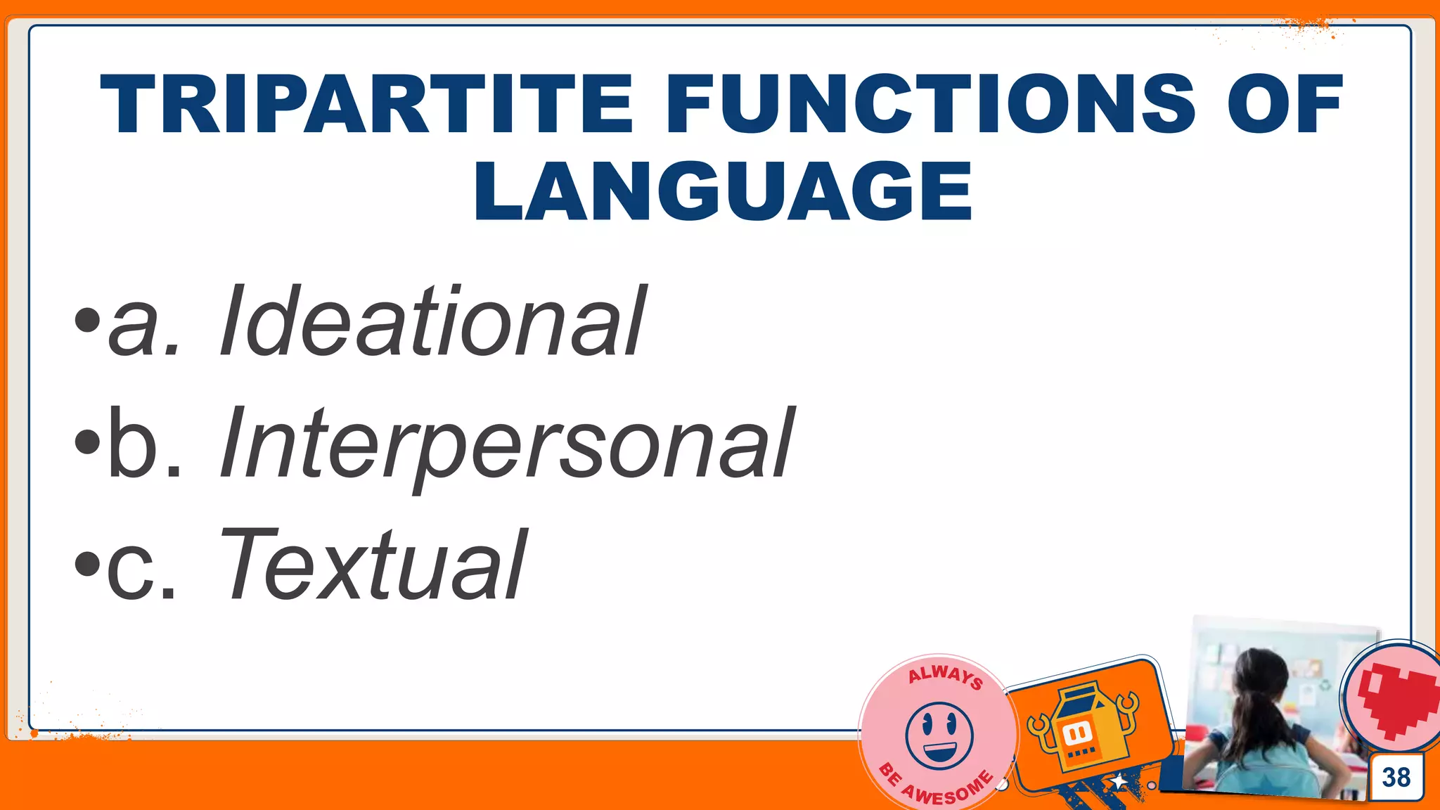 Jens Martensson
TRIPARTITE FUNCTIONS OF
LANGUAGE
•a. Ideational
•b. Interpersonal
•c. Textual
38
 