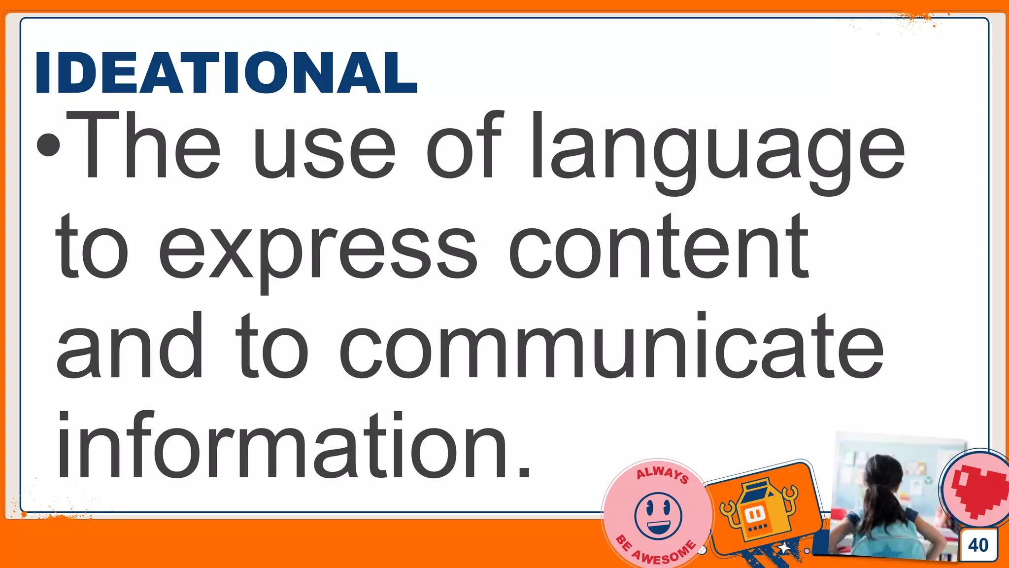 Jens Martensson
IDEATIONAL
•The use of language
to express content
and to communicate
information.
40
 