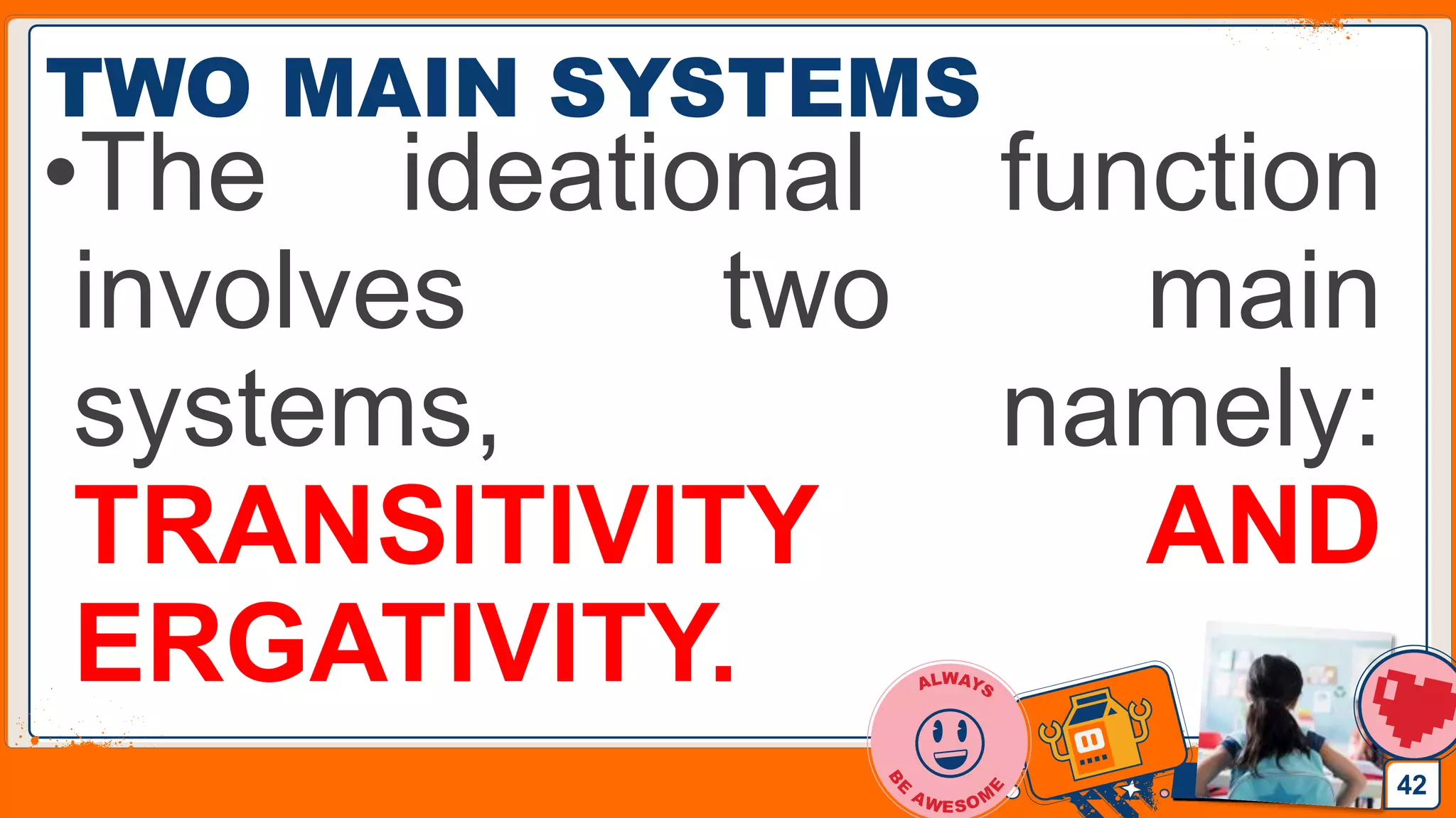 Jens Martensson
TWO MAIN SYSTEMS
•The ideational function
involves two main
systems, namely:
TRANSITIVITY AND
ERGATIVITY.
42
 