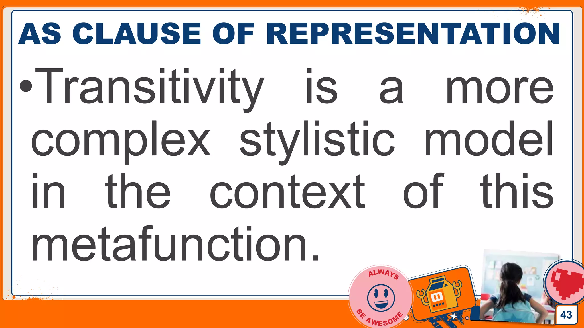 Jens Martensson
AS CLAUSE OF REPRESENTATION
•Transitivity is a more
complex stylistic model
in the context of this
metafunction.
43
 