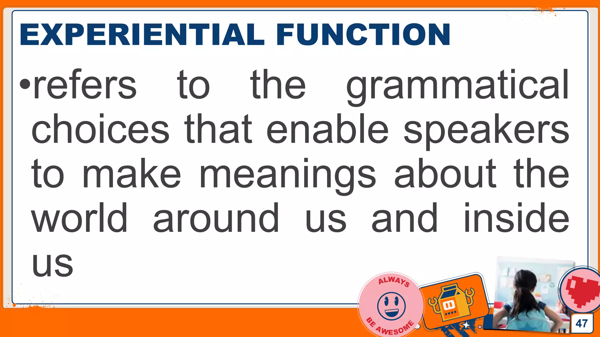 Jens Martensson
EXPERIENTIAL FUNCTION
•refers to the grammatical
choices that enable speakers
to make meanings about the
world around us and inside
us
47
 