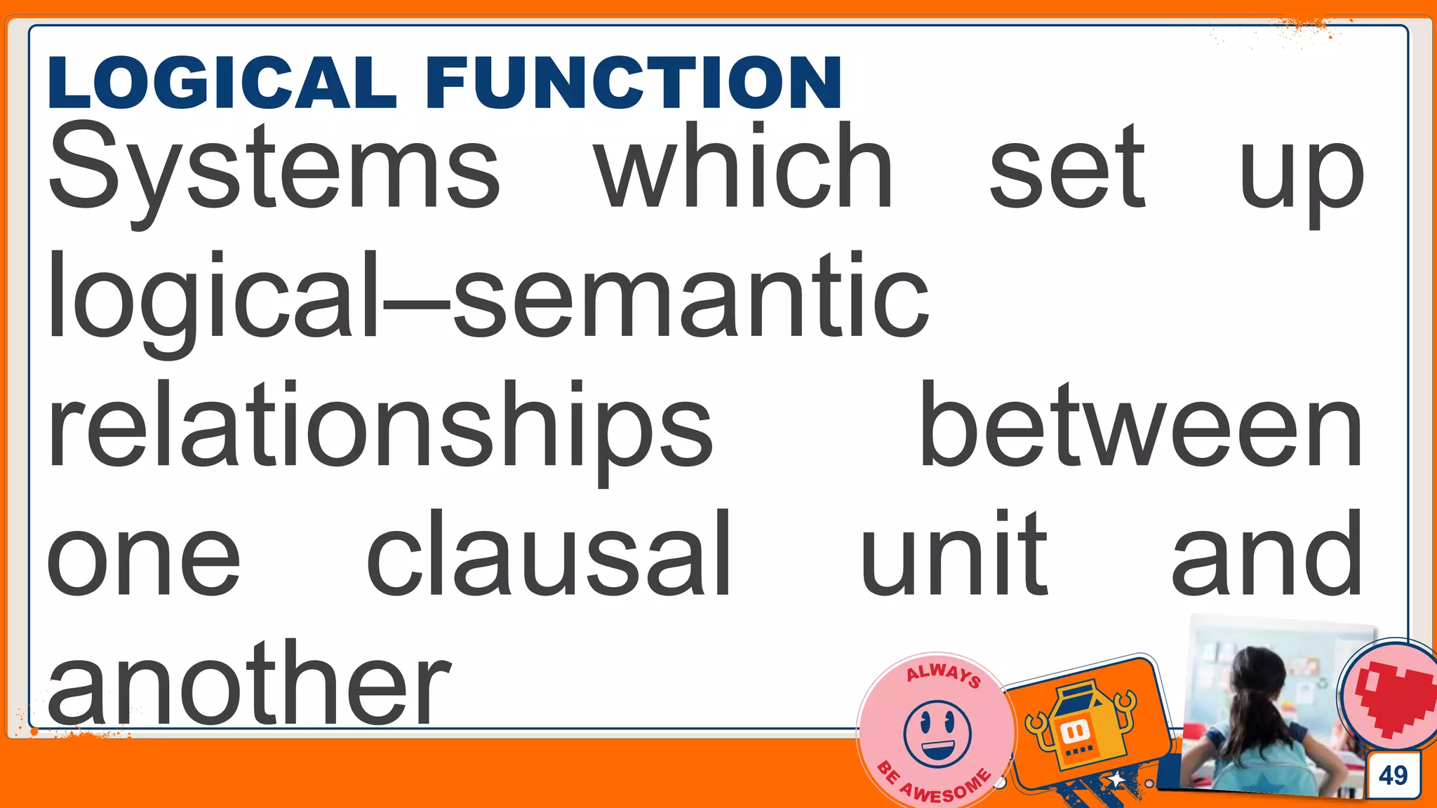 Jens Martensson
LOGICAL FUNCTION
Systems which set up
logical–semantic
relationships between
one clausal unit and
another
49
 