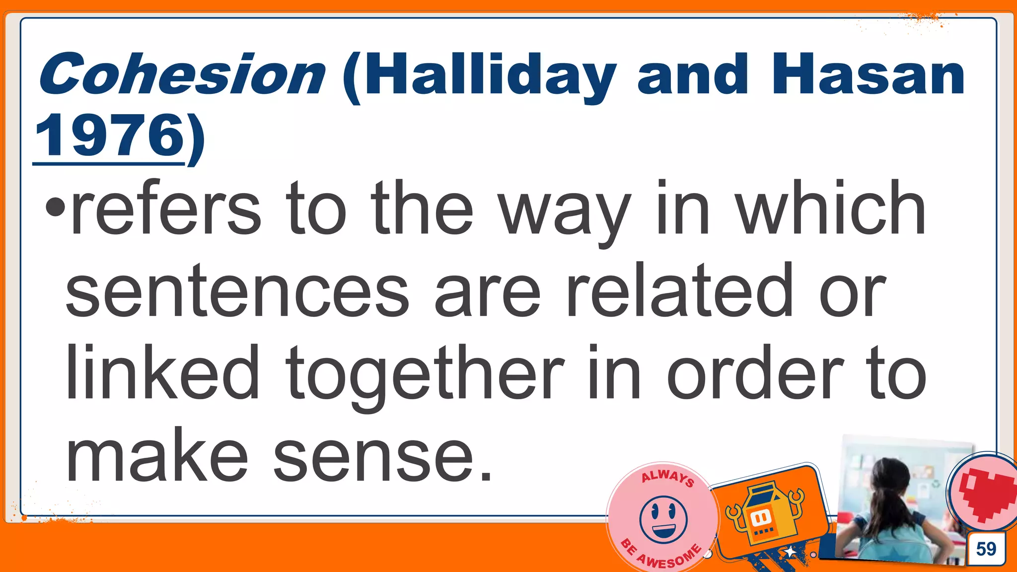 Jens Martensson
Cohesion (Halliday and Hasan
1976)
•refers to the way in which
sentences are related or
linked together in order to
make sense.
59
 
