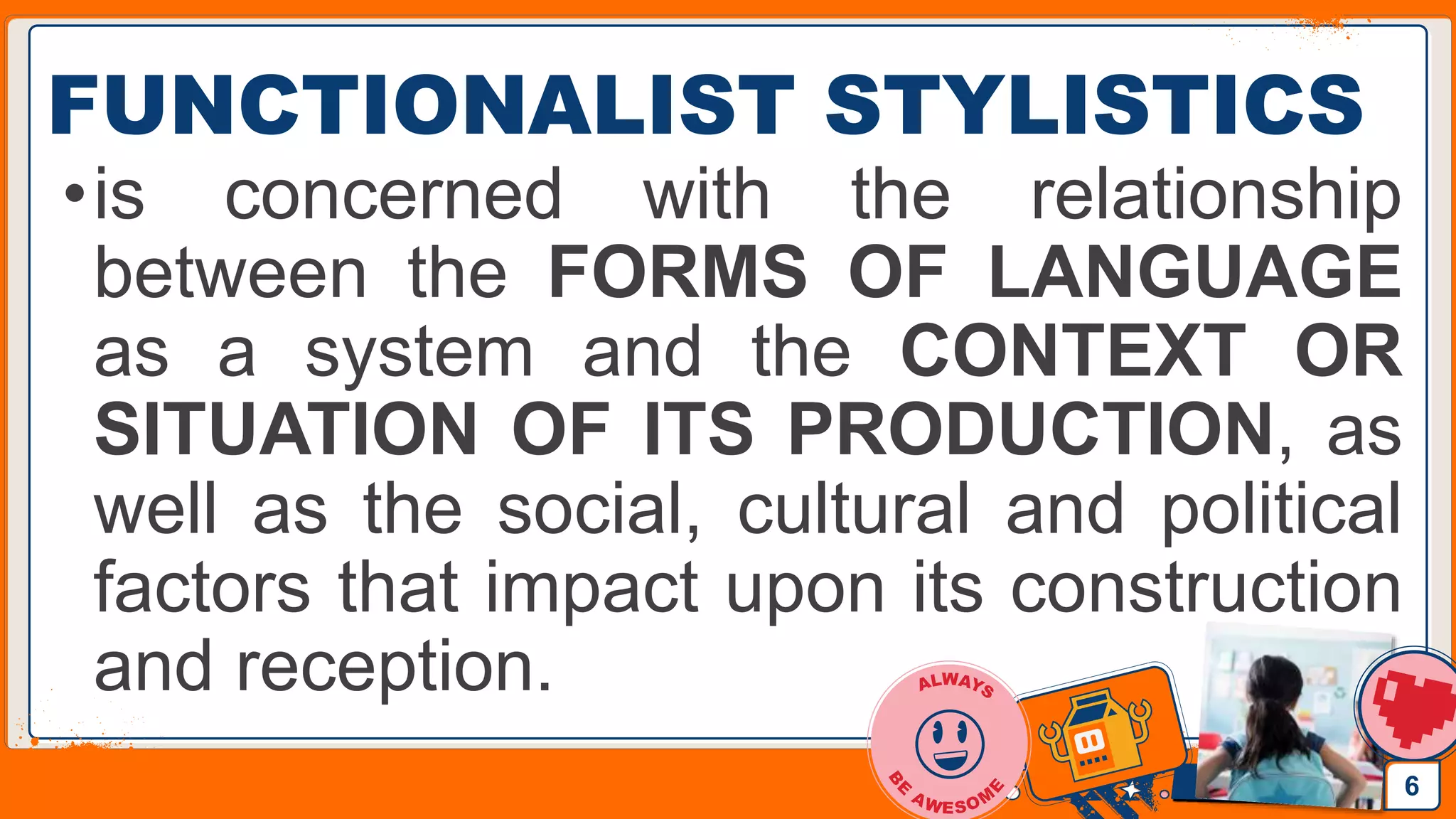 Jens Martensson
FUNCTIONALIST STYLISTICS
•is concerned with the relationship
between the FORMS OF LANGUAGE
as a system and the CONTEXT OR
SITUATION OF ITS PRODUCTION, as
well as the social, cultural and political
factors that impact upon its construction
and reception.
6
 