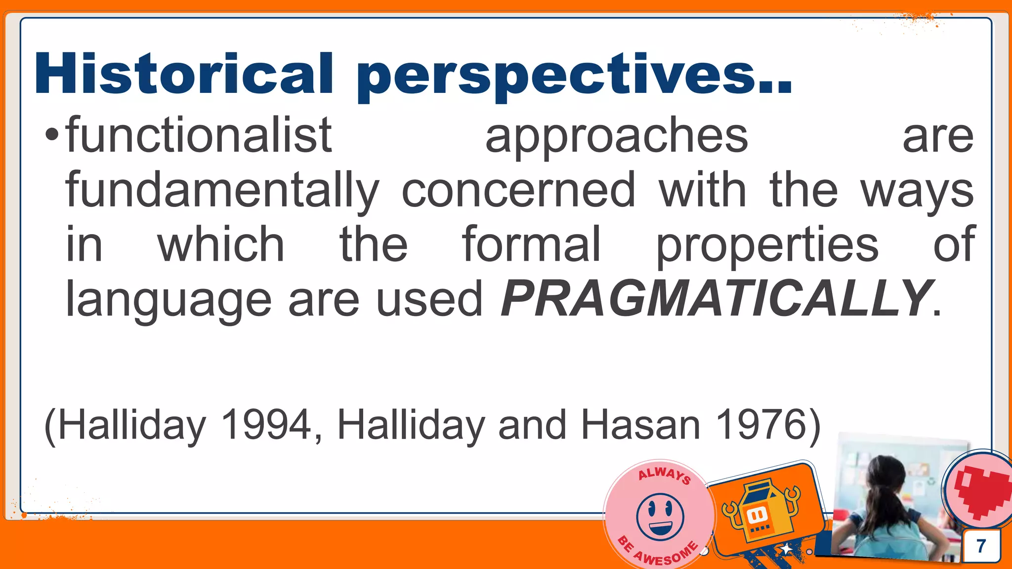 Jens Martensson
Historical perspectives..
•functionalist approaches are
fundamentally concerned with the ways
in which the formal properties of
language are used PRAGMATICALLY.
(Halliday 1994, Halliday and Hasan 1976)
7
 